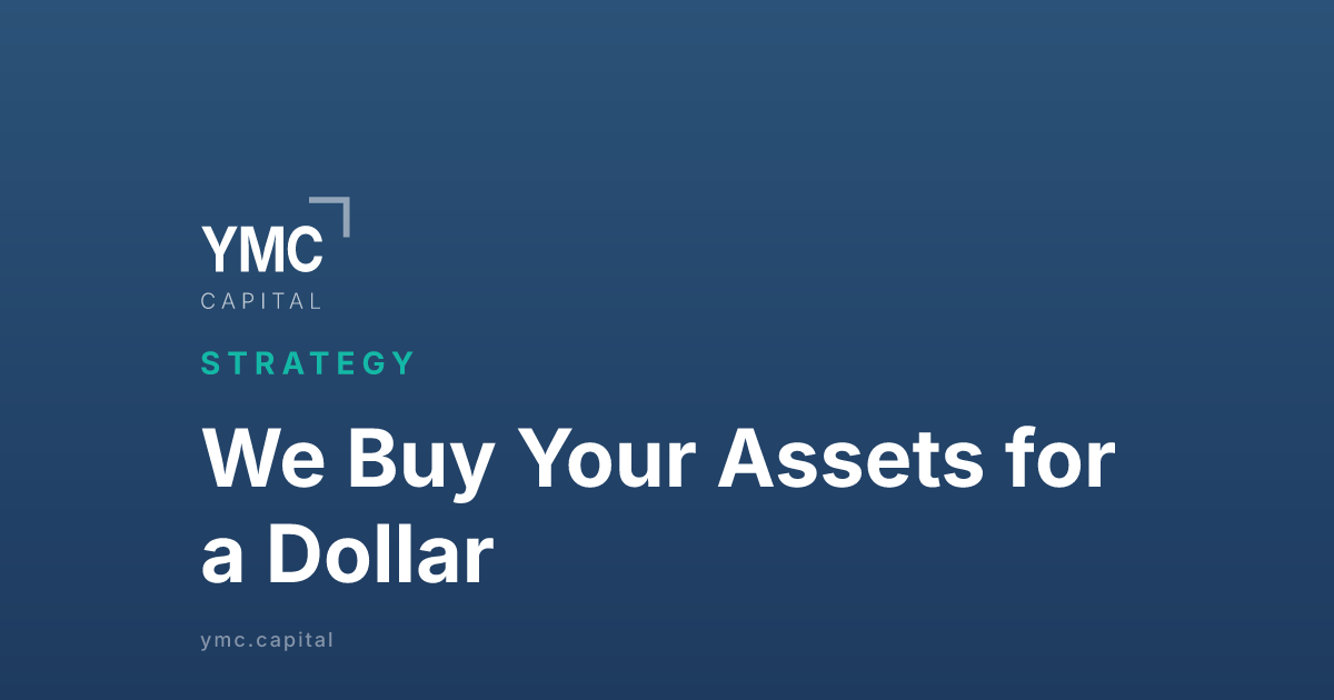 We Buy Your Assets for a Dollar